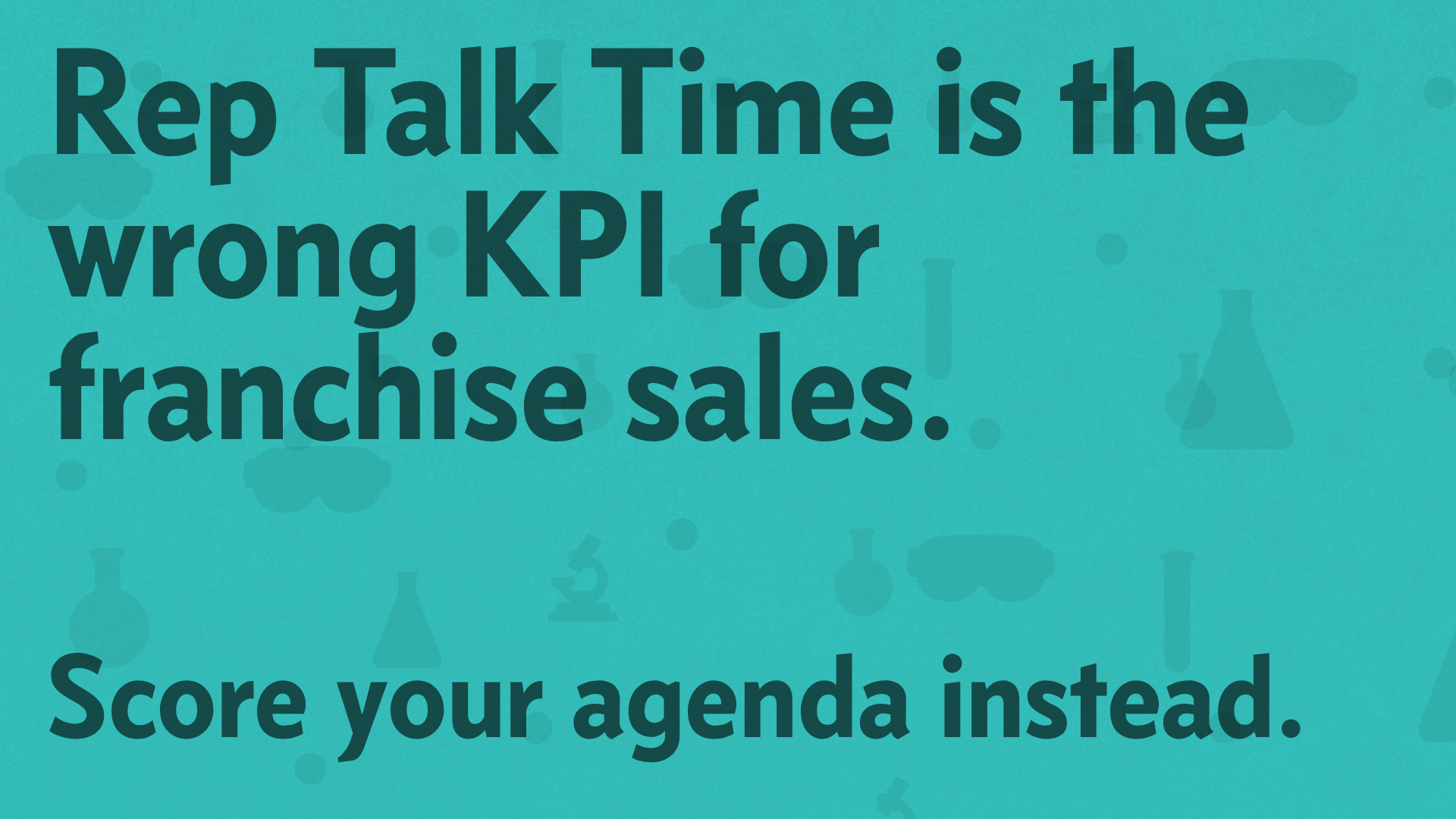 Talk Time is the wrong KPI for franchise sales calls.