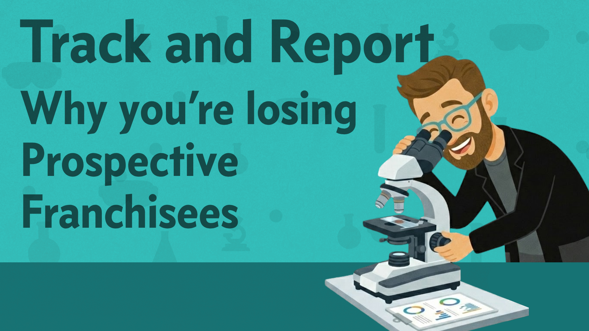 How to Track and Report on why you're losing prospective franchisees.